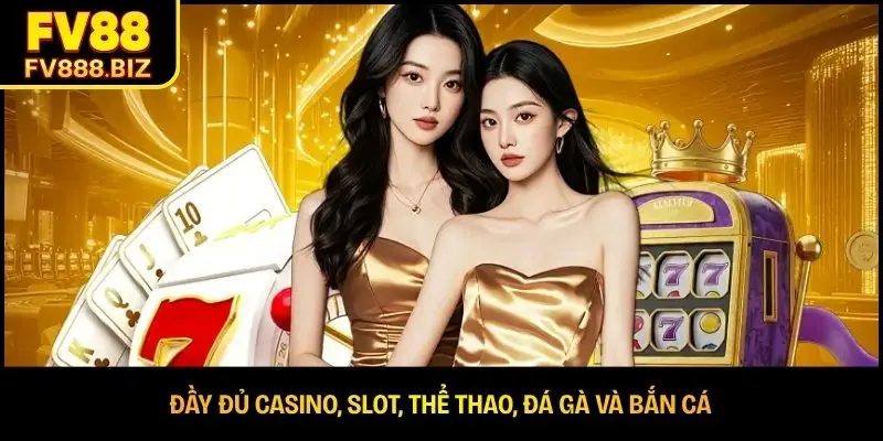 Đầy đủ casino, slot, thể thao, đá gà và bắn cá
