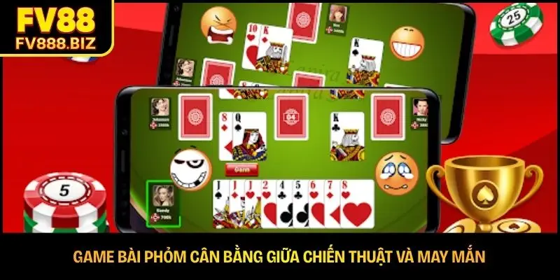 Game bài Phỏm cân bằng giữa chiến thuật và may mắn