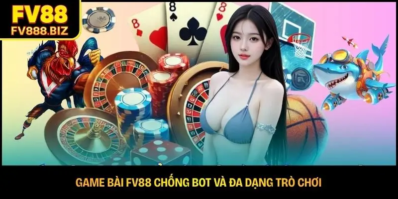 Game bài FV88 chống bot và đa dạng trò chơi