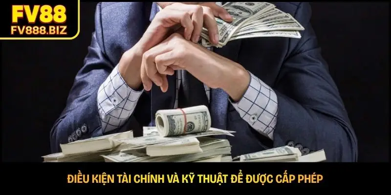 Điều kiện tài chính và kỹ thuật để được cấp phép