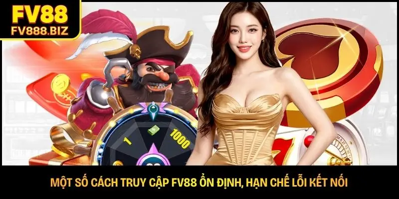 Một số cách truy cập FV88 ổn định, hạn chế lỗi kết nối