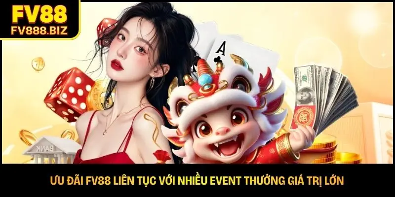 Ưu đãi FV88 liên tục với nhiều event thưởng giá trị lớn